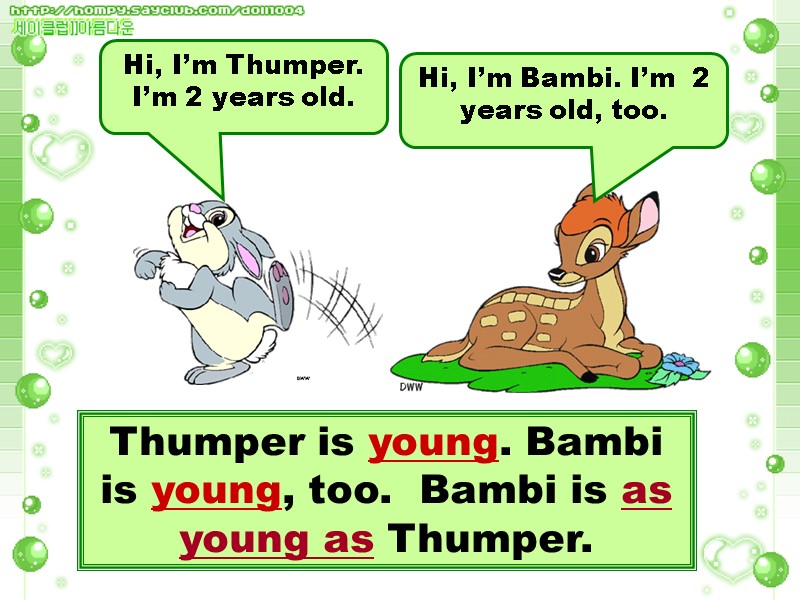 Hi, I’m Thumper. I’m 2 years old. Hi, I’m Bambi. I’m  2 years